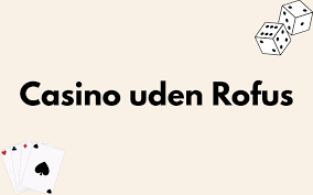 Oplev Online Casino Uden ROFUS Din Guide til Spil uden Begrænsninger